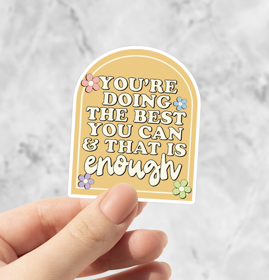 You're Doing The Best You Can & That Is Enough Matte Sticker
