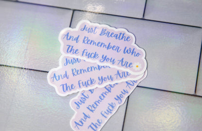 Just Breathe And Remember Who The Fuck You Are Glossy Sticker